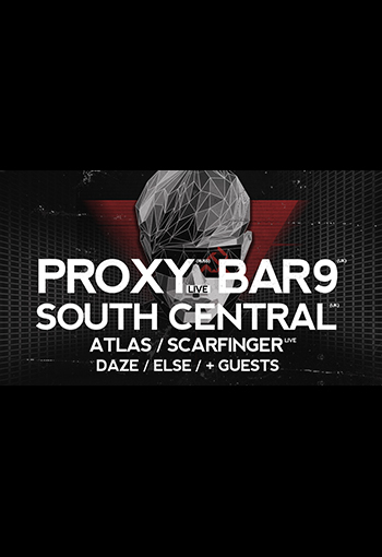 Proxy + South Central + Bar 9 + Atlas + Daze + Scarfinger + Guests