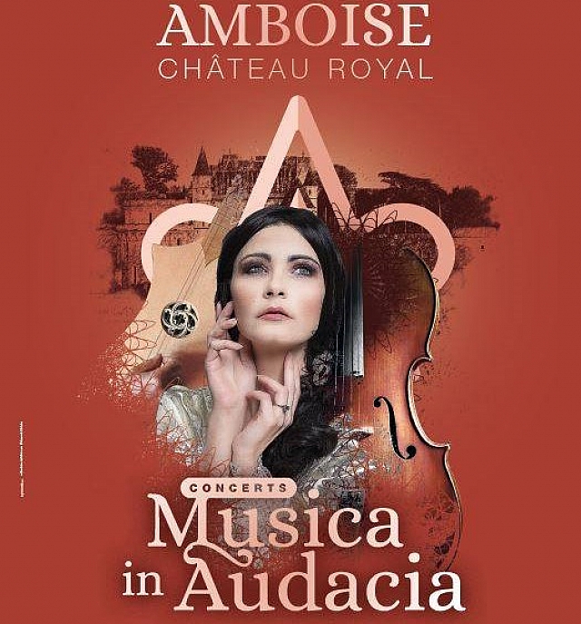 FESTIVAL &laquo; LA MUSICA IN AUDACIA &raquo; au CHATEAU ROYAL D&rsquo;AMBOISE